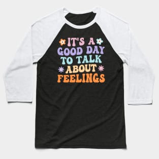 It's A Good Day to Talk About Feelings Groovy Baseball T-Shirt